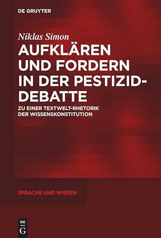Aufklären und Fordern in der Pestizid–Debatte – Zu einer Textwelt–Rhetorik der Wissenskonstitution