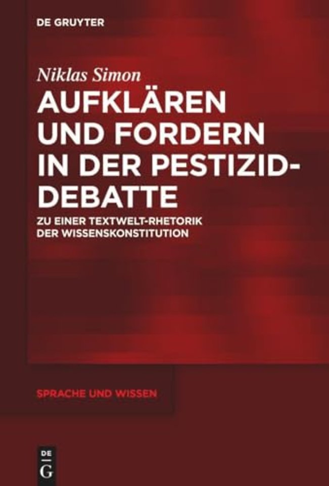 Aufklären und Fordern in der Pestizid–Debatte – Zu einer Textwelt–Rhetorik der Wissenskonstitution