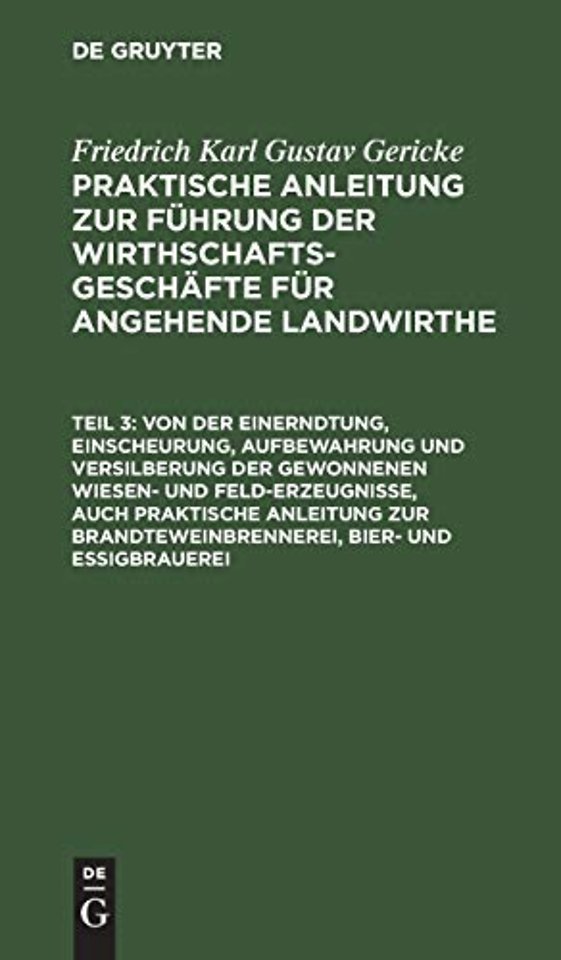 Von der Einerndtung, Einscheurung, Aufbewahrung und Versilberung der gewonnenen Wiesen– und Feld–Erzeugnisse, auch praktische Anleitung zur Br