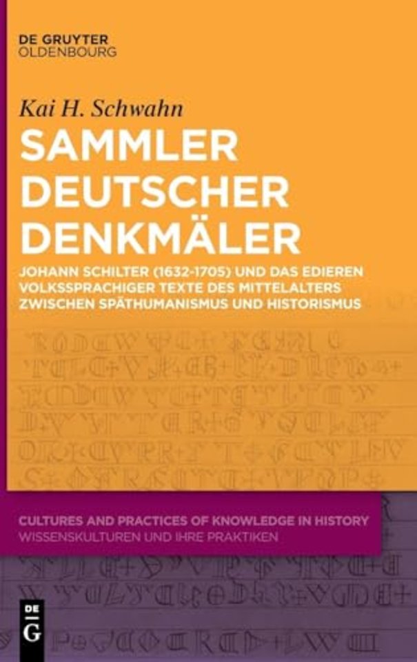 Sammler deutscher Denkmäler – Johann Schilter (1632–1705) und das Edieren volkssprachiger Texte des Mittelalters zwischen Späthumanismus und Histo