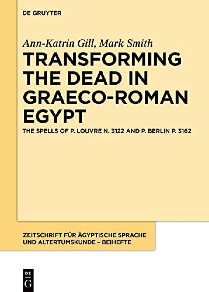 Transforming the Dead in Graeco–Roman Egypt – The Spells of P. Louvre N. 3122 and P. Berlin P. 3162