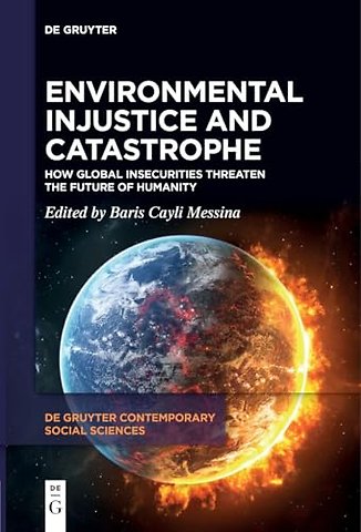 Environmental Injustice and Catastrophe – How Global Insecurities Threaten the Future of Humanity