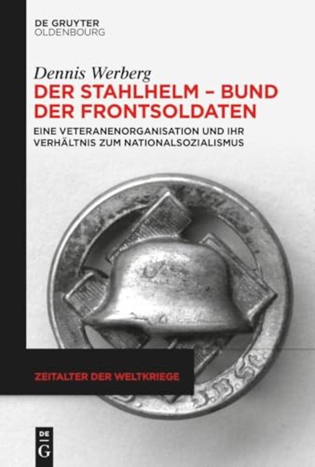 Der Stahlhelm – Bund der Frontsoldaten – Eine Veteranenorganisation und ihr Verhältnis zum Nationalsozialismus