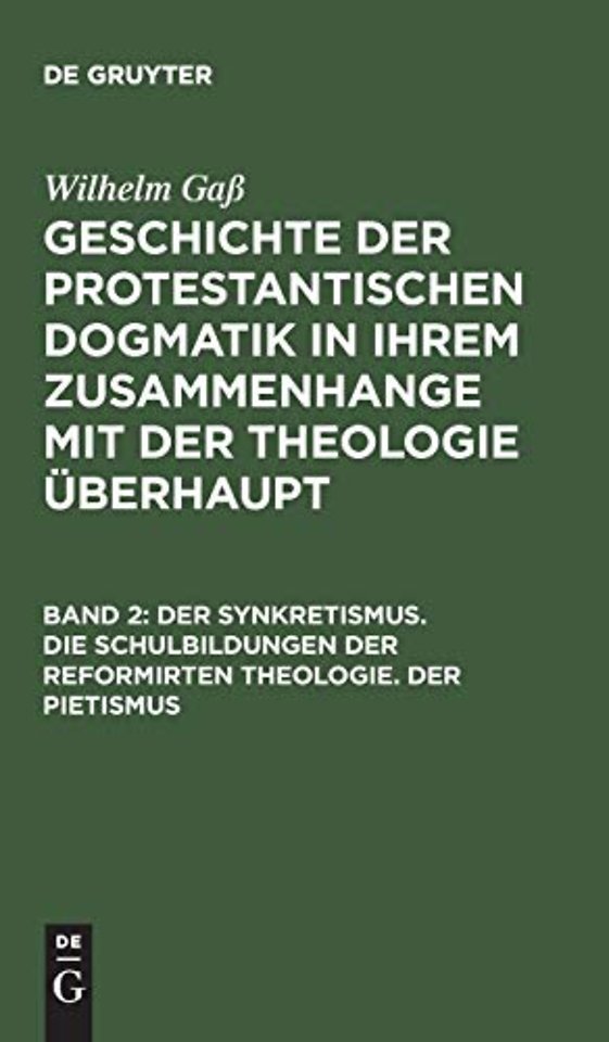 Der Synkretismus. Die Schulbildungen der reformirten Theologie. Der Pietismus