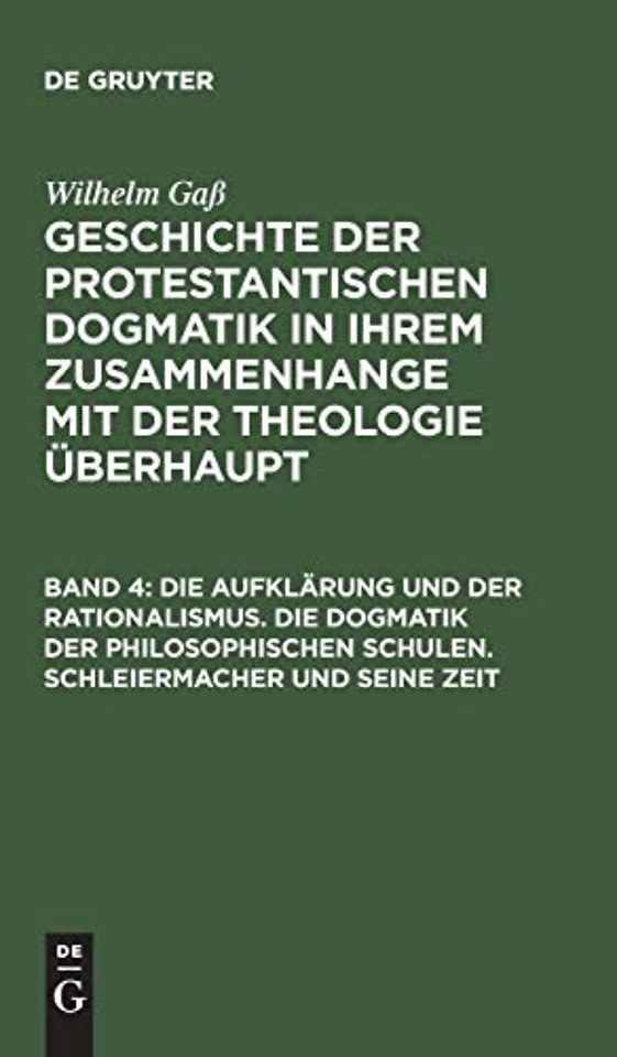Die Aufklarung Und Der Rationalismus. Die Dogmatik Der Philosophischen Schulen. Schleiermacher Und Seine Zeit
