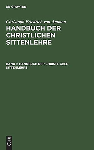 Christoph Friedrich von Ammon: Handbuch der christlichen Sittenlehre. Band 1