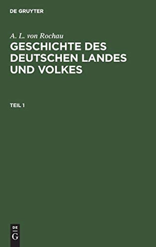 A. L. von Rochau: Geschichte des deutschen Landes und Volkes. Teil 1