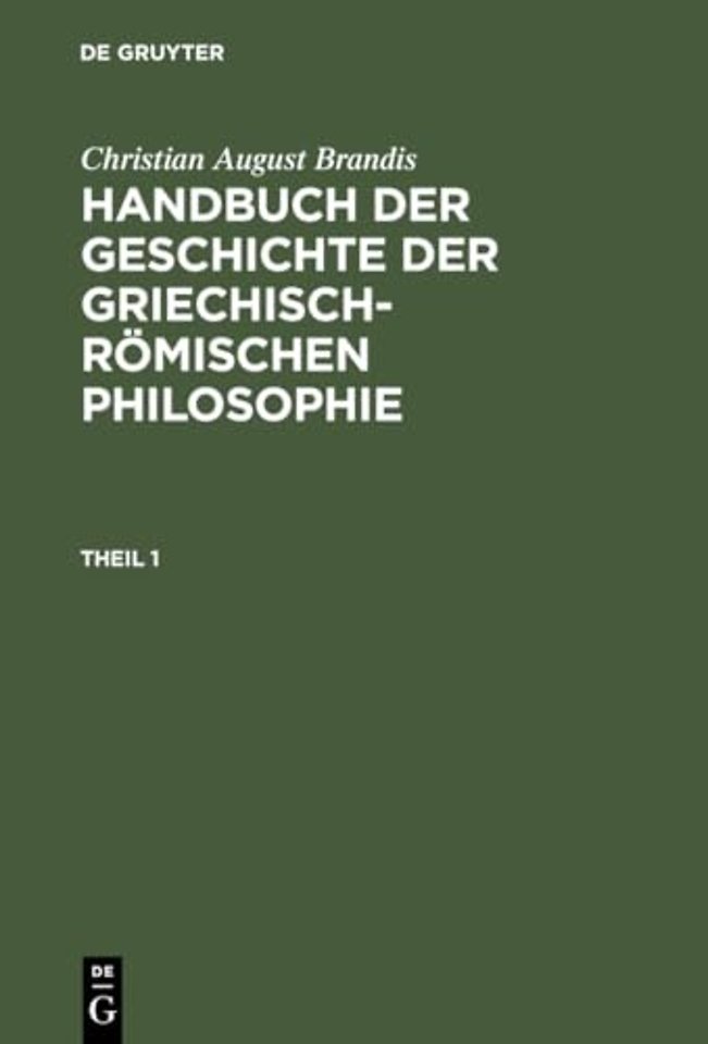 Handbuch der Geschichte der Griechisch-Romischen Philosophie, Theil 1, Handbuch der Geschichte der Griechisch-Romischen Philosophie Theil 1