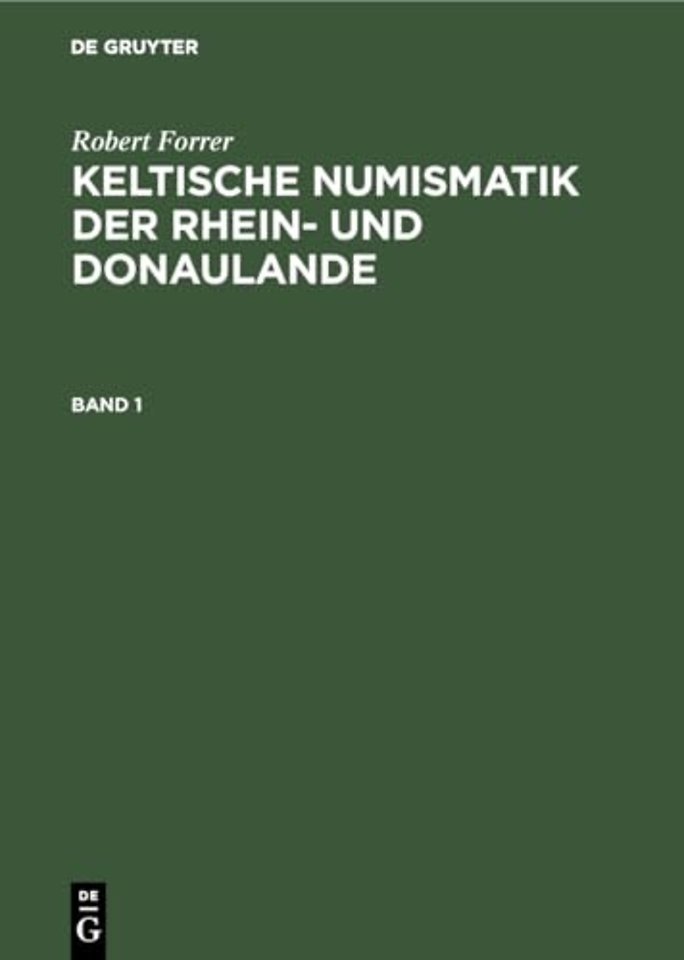 Robert Forrer: Keltische Numismatik der Rhein– und Donaulande. Band 1