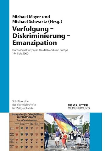 Verfolgung – Diskriminierung – Emanzipation – Homosexualität(en) in Deutschland und Europa 1945 bis 2000