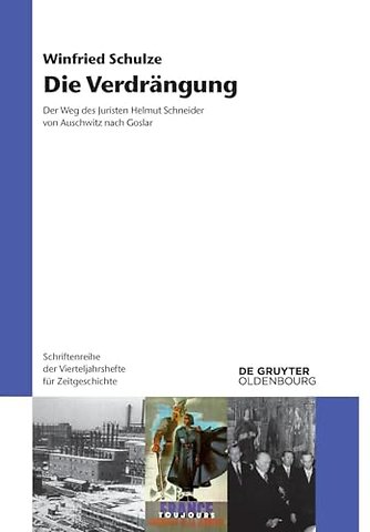 Die Verdrängung – Der Weg des Juristen Helmut Schneider von Auschwitz nach Goslar