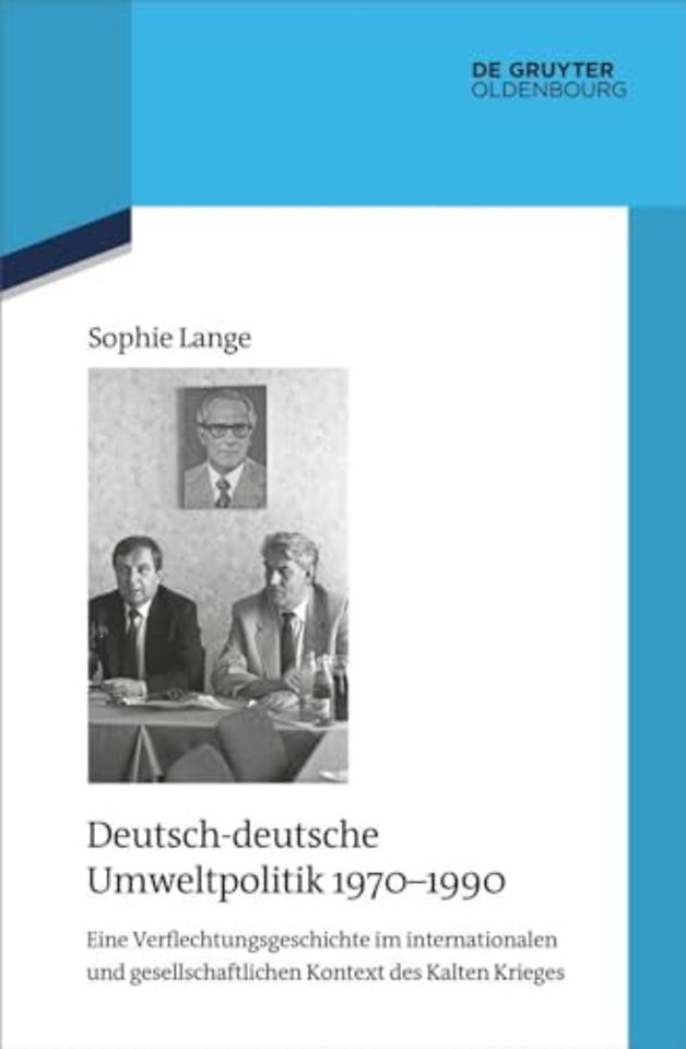 Deutsch–deutsche Umweltpolitik 1970–1990 – Eine Verflechtungsgeschichte im internationalen und gesellschaftlichen Kontext des Kalten Krieges