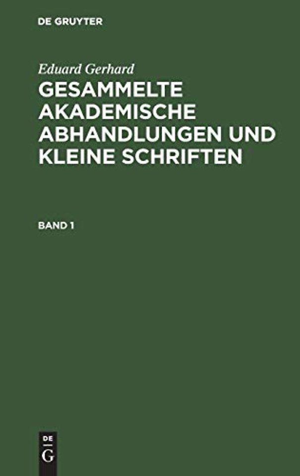 Eduard Gerhard: Gesammelte akademische Abhandlungen und kleine Schriften. Band 1