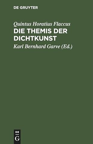 Die Themis der Dichtkunst – Ein Lehrgedicht in 8 Gesängen und des Horatius Flaccus Brief über die Dichtkunst, deutsch. Mit Anmerkungen