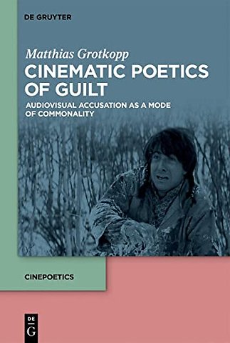 Cinematic Poetics of Guilt – Audiovisual Accusation as a Mode of Commonality