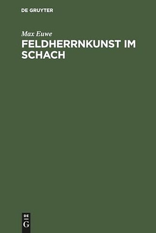 Feldherrnkunst im Schach – Eine Studie über die Entwicklung des Schachdenkens vom Jahre 1600 bis heute. Mit einem Anhang: Schach mit dem Computer