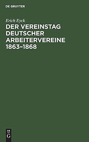 Der Vereinstag deutscher Arbeitervereine 1863–18 – Ein Beitrag zur Entstehungsgeschichte der deutschen Arbeiterbewegung