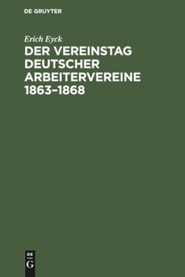 Der Vereinstag deutscher Arbeitervereine 1863–18 – Ein Beitrag zur Entstehungsgeschichte der deutschen Arbeiterbewegung