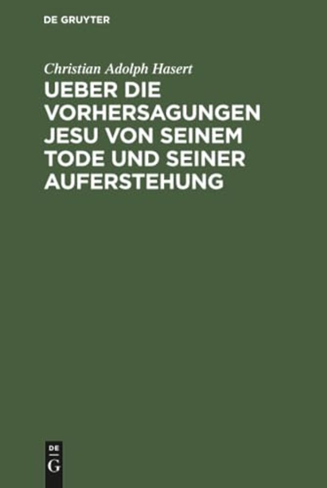 Ueber die Vorhersagungen Jesu von seinem Tode un – Ein exegetisch–dogmatischer Versuch