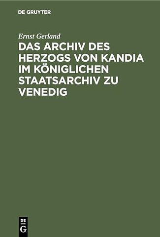 Das Archiv des Herzogs von Kandia im Königlichen Staatsarchiv zu Venedig
