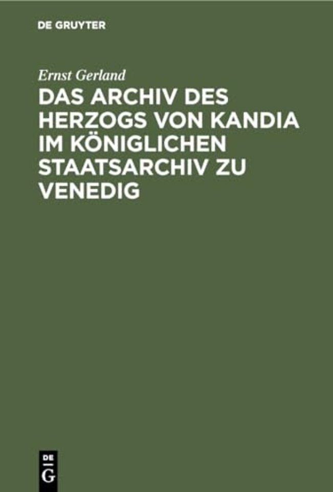 Das Archiv Des Herzogs Von Kandia Im Koniglichen Staatsarchiv Zu Venedig