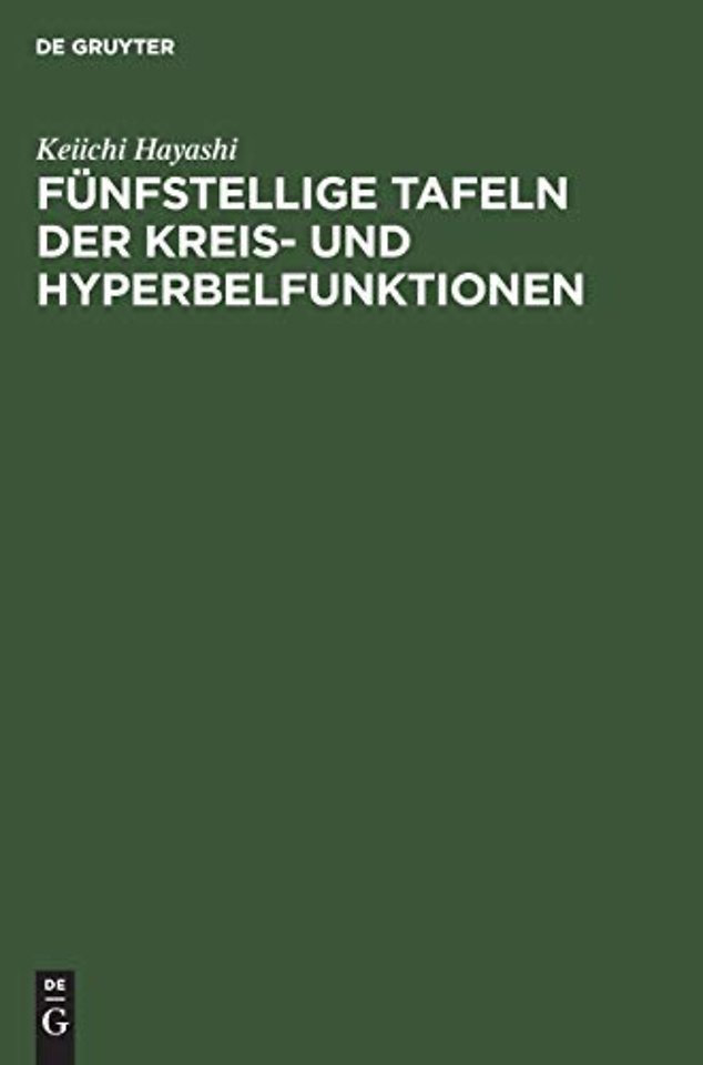 Fünfstellige Tafeln der Kreis– und Hyperbelfunkt – Sowie der Funktionen e (hoch x) und e (hoch minus x) mit den natürlichen Zahlen als Argument