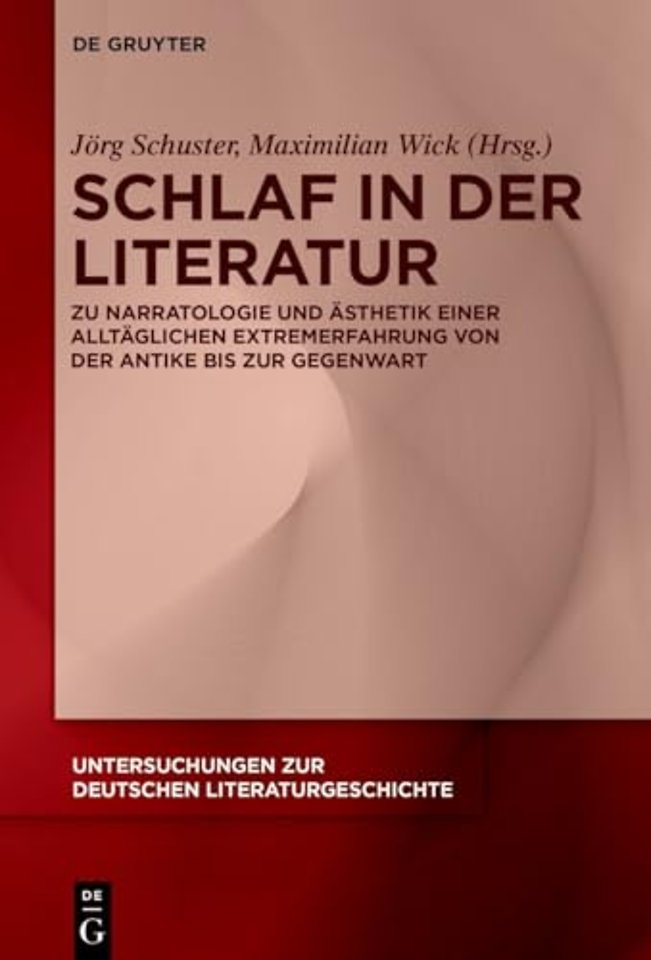 Schlaf in der Literatur – Zu Narratologie und Ästhetik einer alltäglichen Extremerfahrung von der Antike bis zur Gegenwart