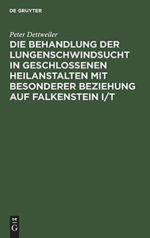 Die Behandlung der Lungenschwindsucht in geschlossenen Heilanstalten mit besonderer Beziehung auf Falkenstein i/T
