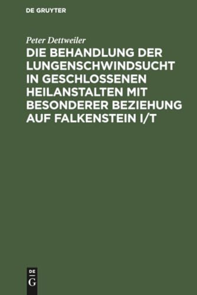 Die Behandlung der Lungenschwindsucht in geschlossenen Heilanstalten mit besonderer Beziehung auf Falkenstein i/T