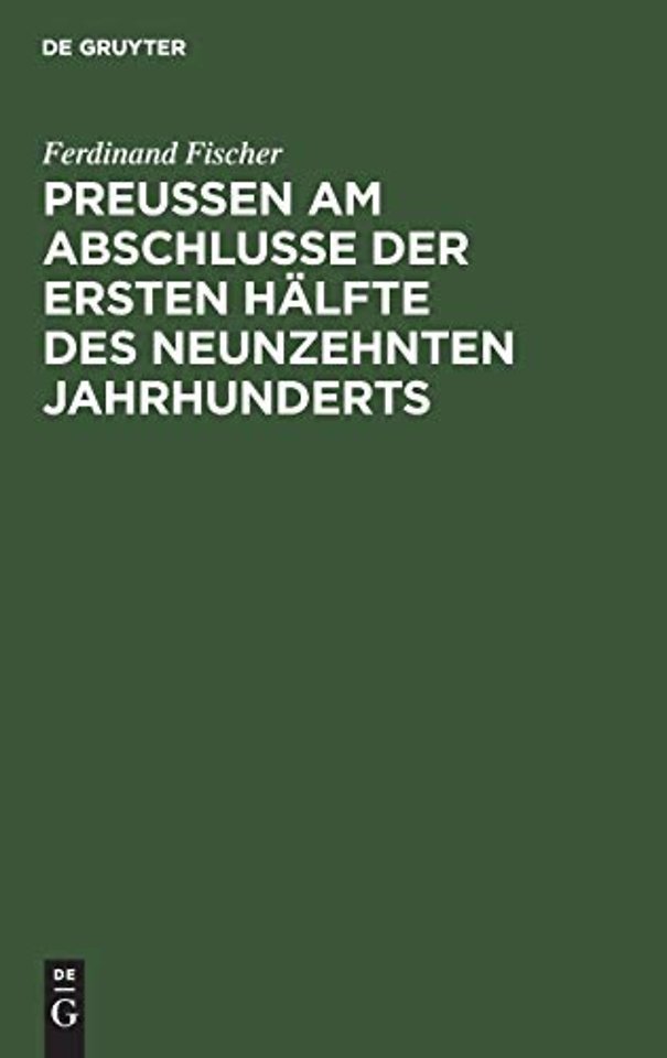 Preuβen am Abschlusse der ersten Hälfte des neun – Geschichtliche, culturhistorische, politische und statistische Rückblicke auf das Jahr 1849