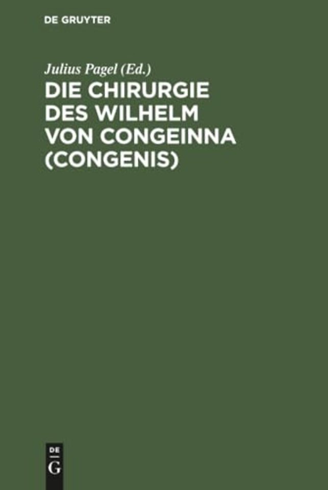 Die Chirurgie des Wilhelm von Congeinna (Congeni – Fragment eines Collegienheftes nach einer Handschrift der Erfurter Amploniana