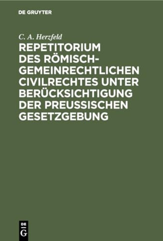 Repetitorium des romisch-gemeinrechtlichen Civilrechtes unter Berucksichtigung der Preußischen Gesetzgebung