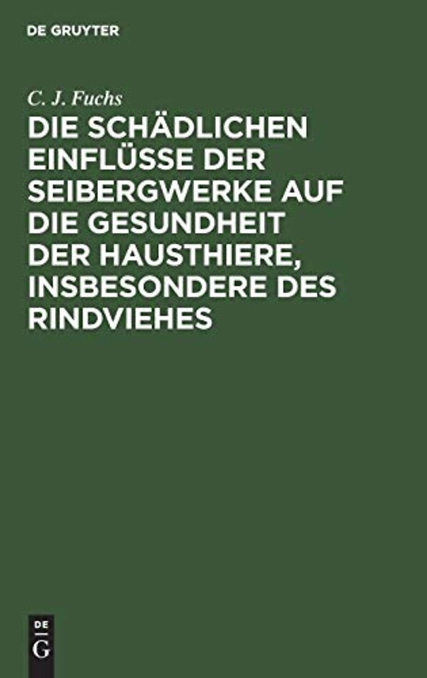 Die schädlichen Einflüsse der Seibergwerke auf d – Mit Rücksicht auf die im Auftrage eines hohen Ministeriums der geistlichen, Unterrichts– und Med
