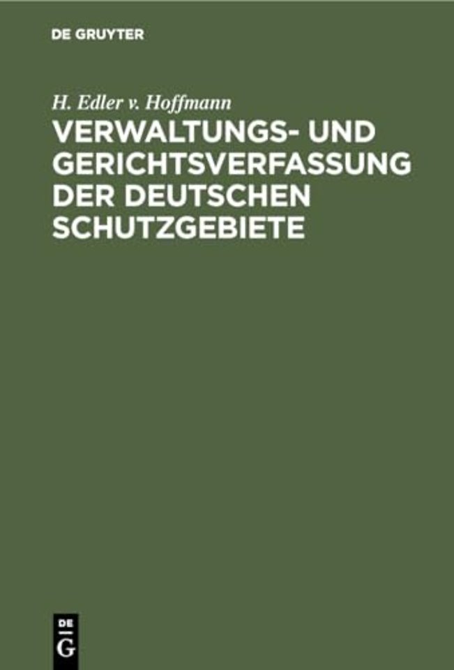 Verwaltungs– und Gerichtsverfassung der deutschen Schutzgebiete