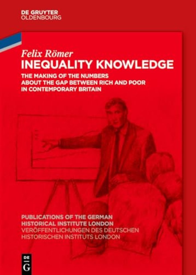 Inequality Knowledge – The Making of the Numbers about the Gap between Rich and Poor in Contemporary Britain