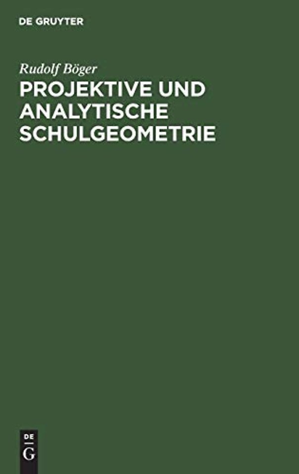 Projektive und analytische Schulgeometrie – Ein Lehr– und Übungsbuch für die Oberklassen