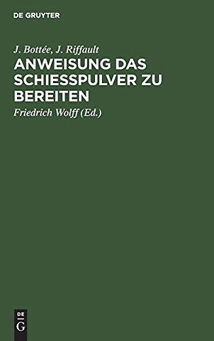 Anweisung das Schieβpulver zu bereiten – Enthaltend die Gewinnung und das Raffiniren des Salpeters, die Bereitung der Kohle, Reinigungs des