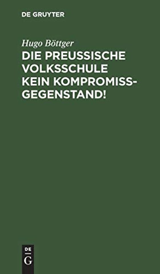 Die preuβische Volksschule kein Kompromiβgegenstand!