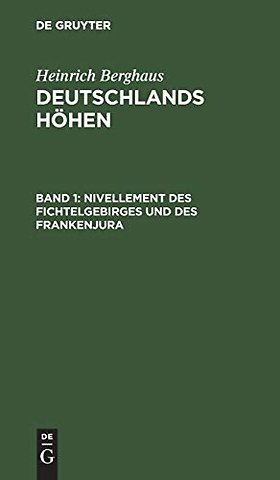 Nivellement des Fichtelgebirges und des Frankenj – Nach den Barometermessungen, trigonometrischen und nivellitischen Operationen von Berghaus, Bisch
