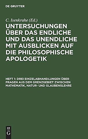 Drei Einzelabhandlungen über Fragen aus dem Grenzgebiet zwischen Mathematik, Natur– und Glaubenslehre