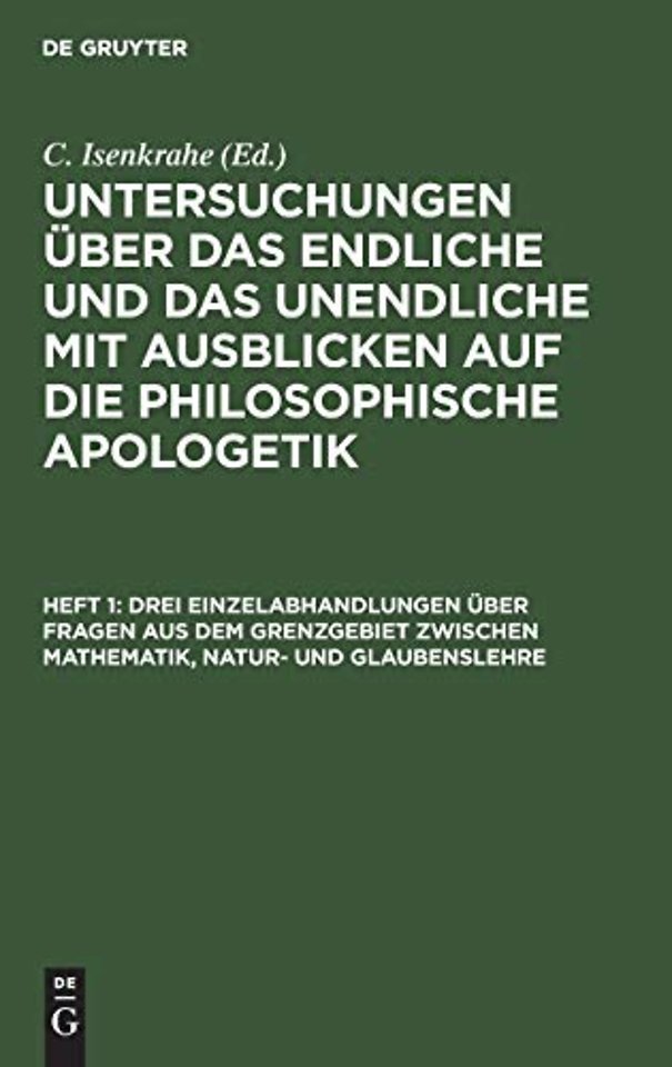 Drei Einzelabhandlungen über Fragen aus dem Grenzgebiet zwischen Mathematik, Natur– und Glaubenslehre