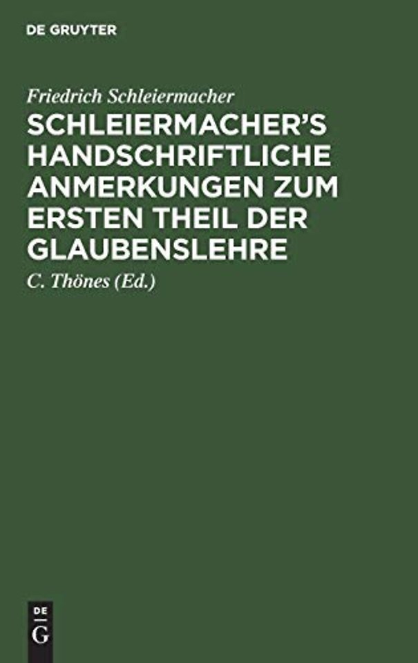 Schleiermacher's Handschriftliche Anmerkungen Zum Ersten Theil Der Glaubenslehre