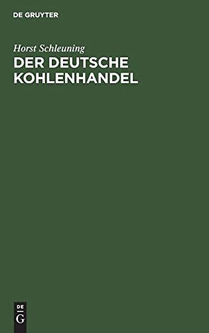 Der deutsche Kohlenhandel – Ein Weg von der freizügigen zur gebundenen Marktversorgung