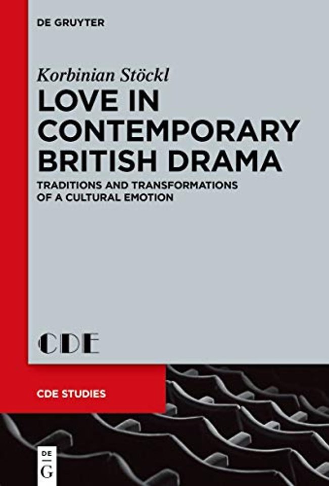Love in Contemporary British Drama – Traditions and Transformations of a Cultural Emotion