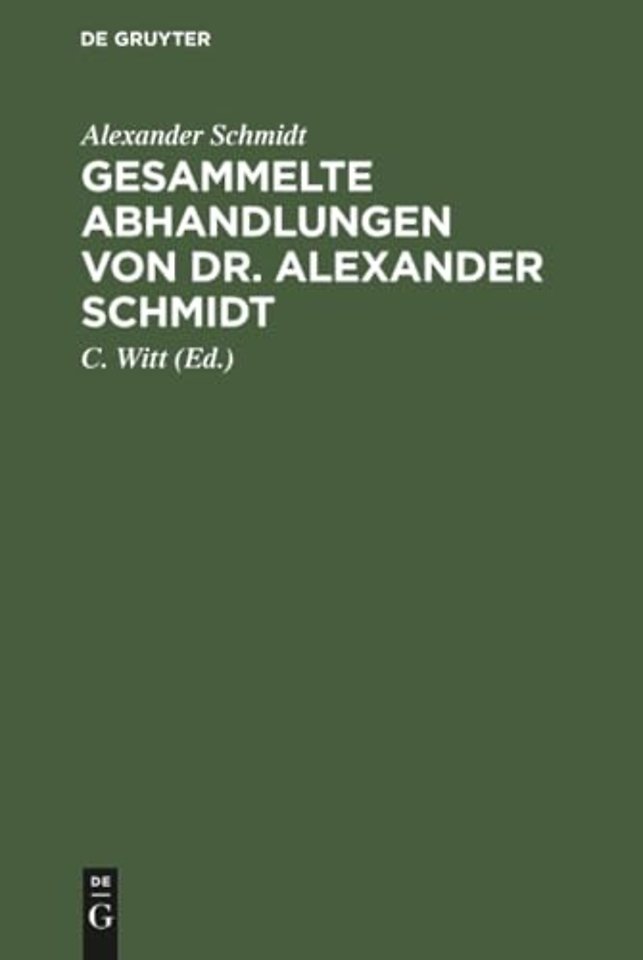 Gesammelte Abhandlungen von Dr. Alexander Schmidt