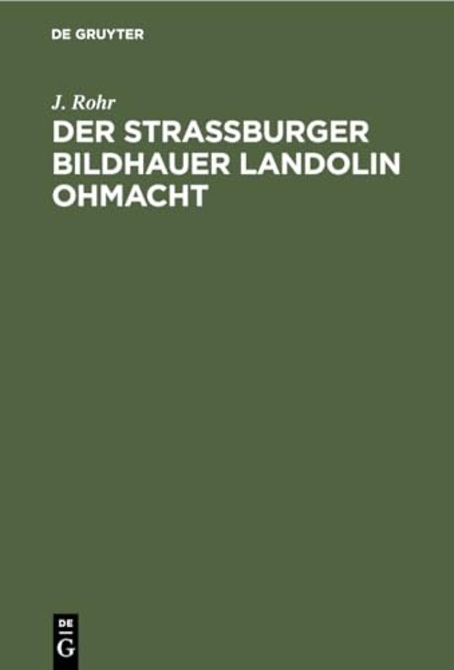 Der Straβburger Bildhauer Landolin Ohmacht – Eine kunstgeschichtliche Studie samt einem Beitrag zur Geschichte der Ästhetik um die Wende des 18. Jahrh