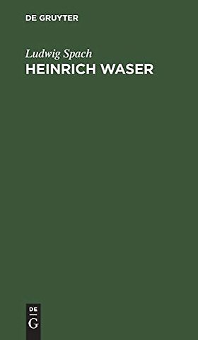 Heinrich Waser – Ein Drama in fünf Aufzügen mit Gesängen