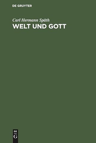 Welt und Gott – Grundzüge einer die Gegensätze der Neuzeit in sich verarbeitenden theistischen Weltanschauung