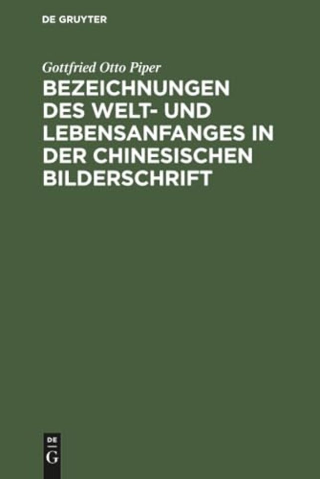 Bezeichnungen des Welt- und Lebensanfanges in der Chinesischen Bilderschrift
