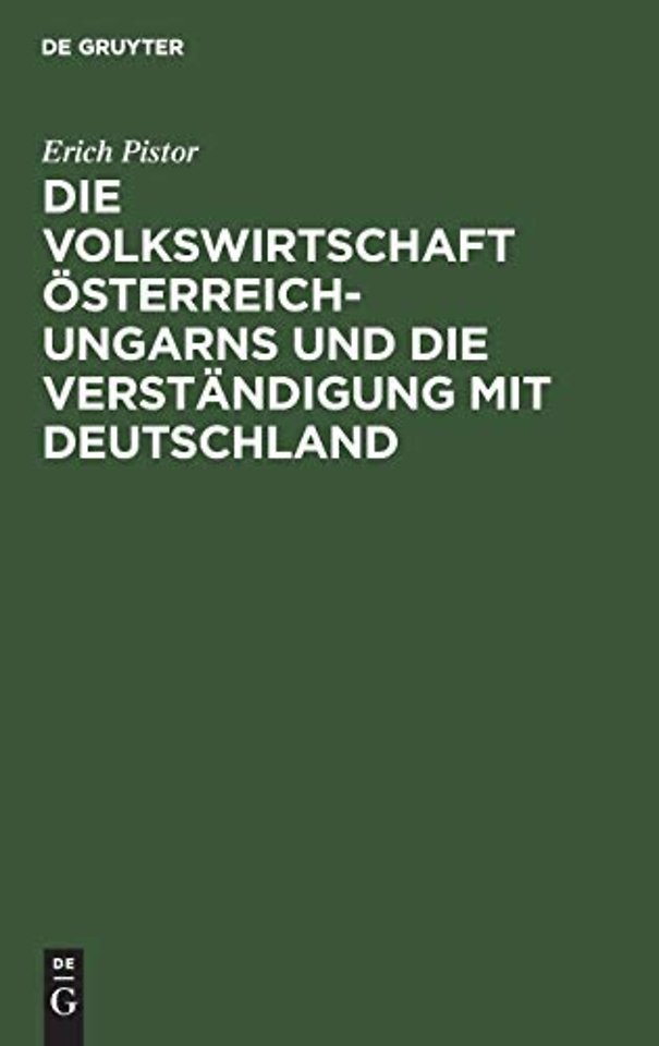 Die Volkswirtschaft Österreich–Ungarns und die Verständigung mit Deutschland